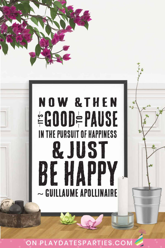 Motivational Art Print - It's Good to Pause and Just Be Happy (Apollinaire Quote)